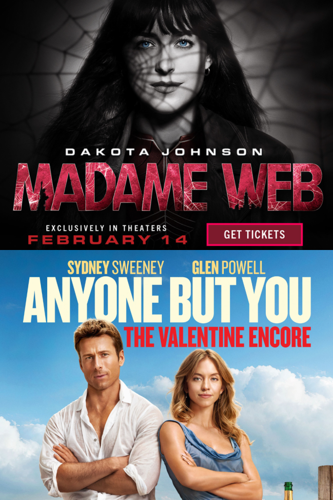 MADAME WEB (7:35) + ANYONE BUT YOU: VALENTINES ENCORE (9:55)